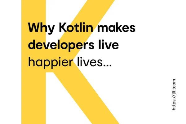 Why Kotlin makes developers live happier lives